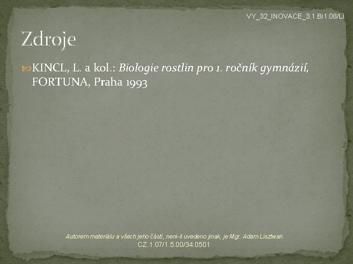 VY_32_INOVACE_3. 1. Bi 1. 08/Li Zdroje KINCL, L. a kol. : Biologie rostlin pro