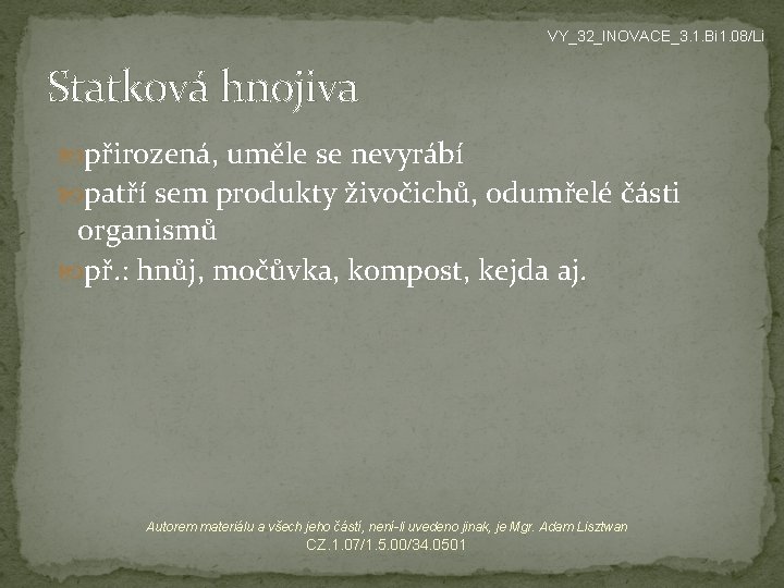 VY_32_INOVACE_3. 1. Bi 1. 08/Li Statková hnojiva přirozená, uměle se nevyrábí patří sem produkty