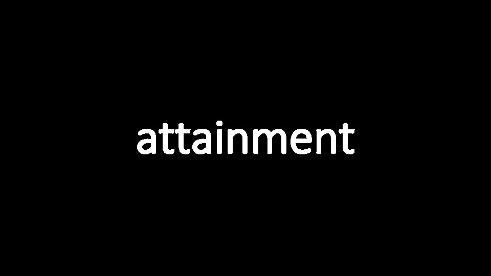 attainment 