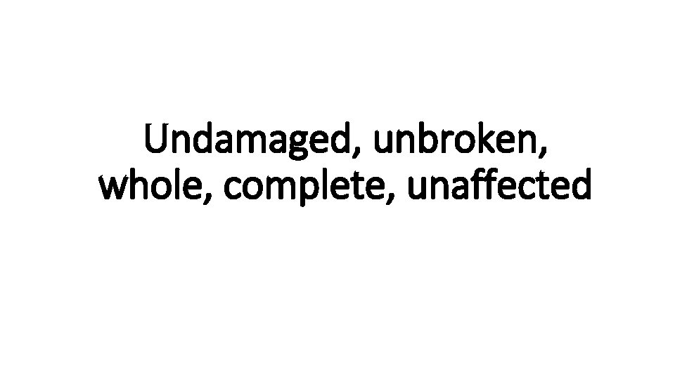  • u. N Undamaged, unbroken, Indecisive whole, complete, unaffected 