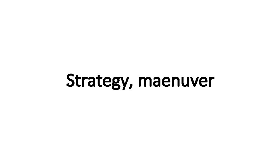 Indecisive Strategy, maenuver 