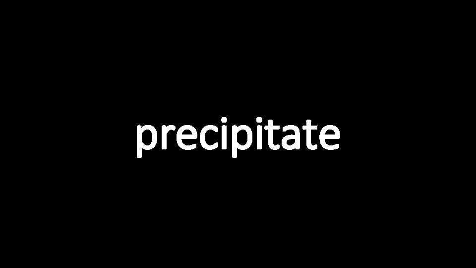 precipitate 