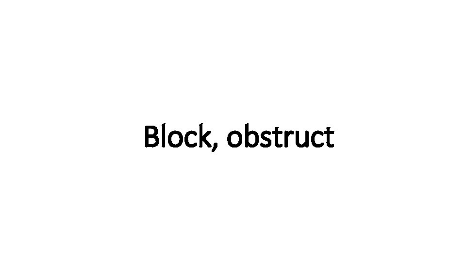 Indecisive Block, obstruct 