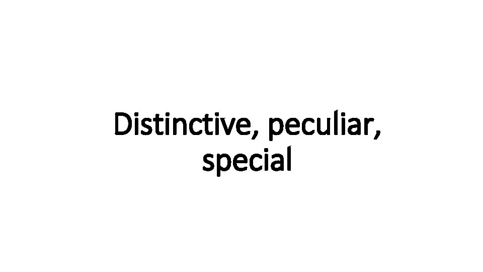 Distinctive, peculiar, Indecisive special 