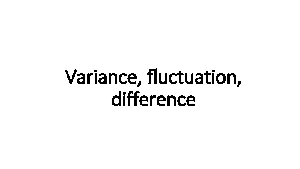 Variance, fluctuation, Indecisive difference 