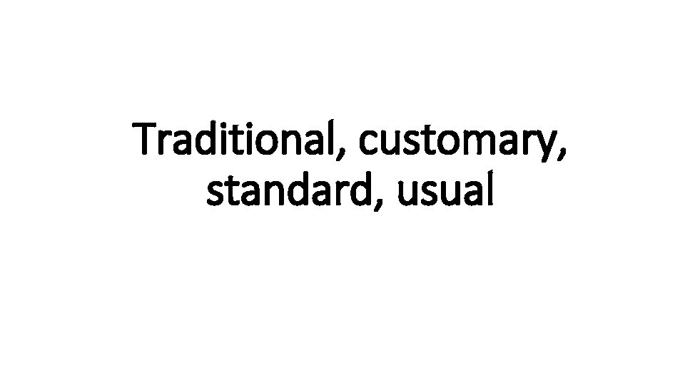 Traditional, customary, Indecisiveusual standard, 