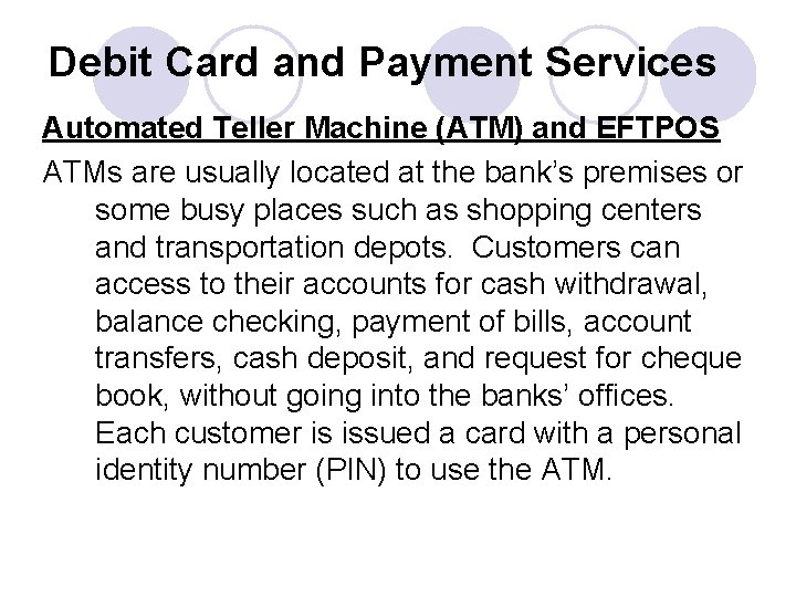 Debit Card and Payment Services Automated Teller Machine (ATM) and EFTPOS ATMs are usually