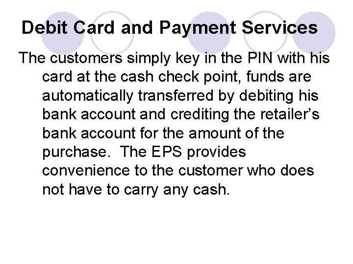 Debit Card and Payment Services The customers simply key in the PIN with his