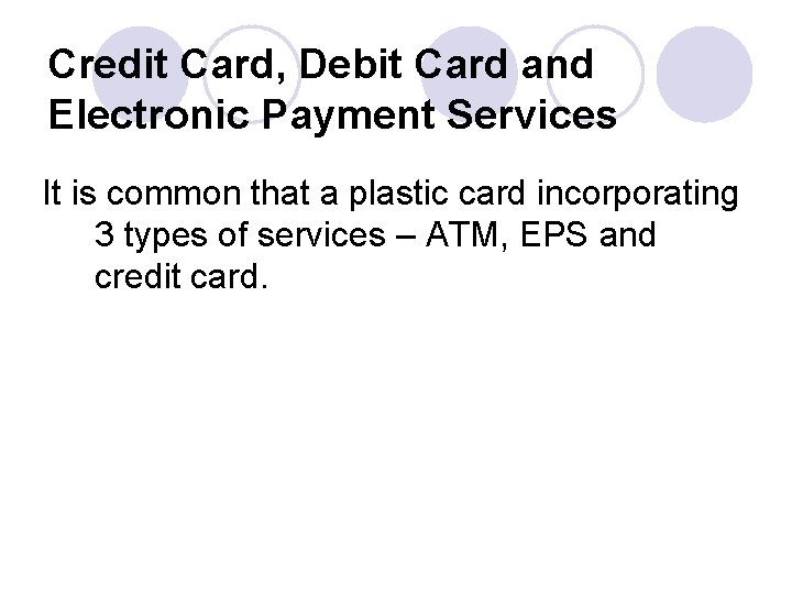 Credit Card, Debit Card and Electronic Payment Services It is common that a plastic