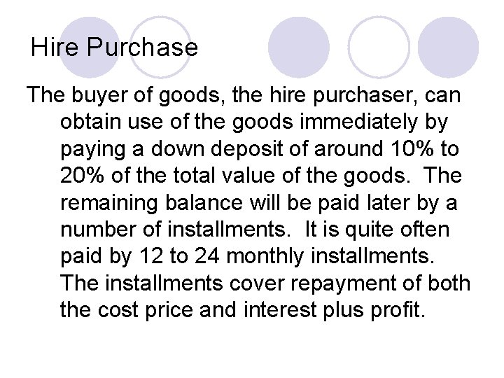 Hire Purchase The buyer of goods, the hire purchaser, can obtain use of the