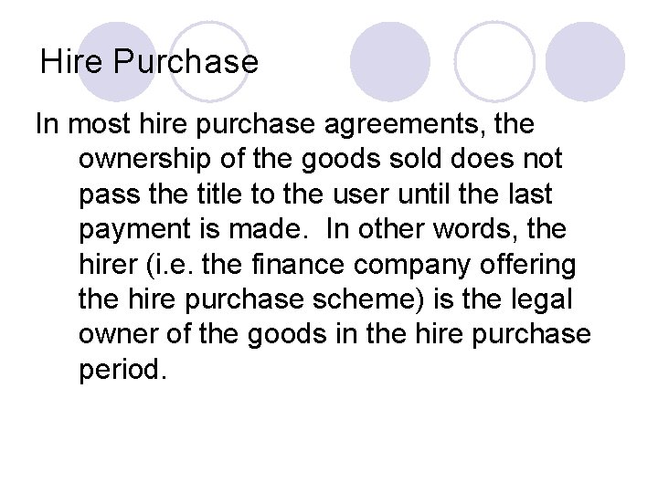 Hire Purchase In most hire purchase agreements, the ownership of the goods sold does