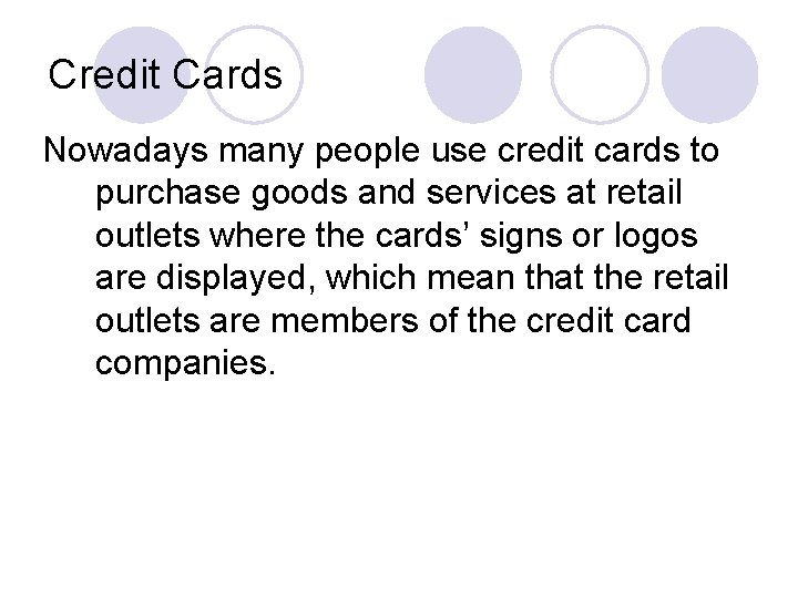 Credit Cards Nowadays many people use credit cards to purchase goods and services at
