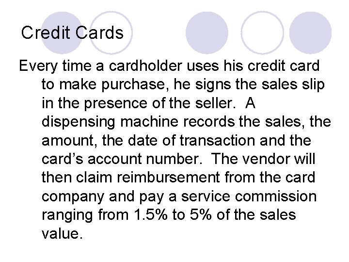 Credit Cards Every time a cardholder uses his credit card to make purchase, he