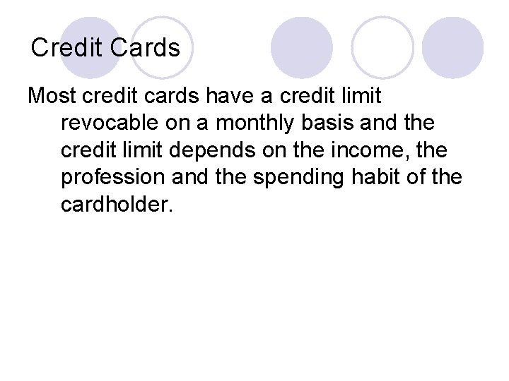 Credit Cards Most credit cards have a credit limit revocable on a monthly basis