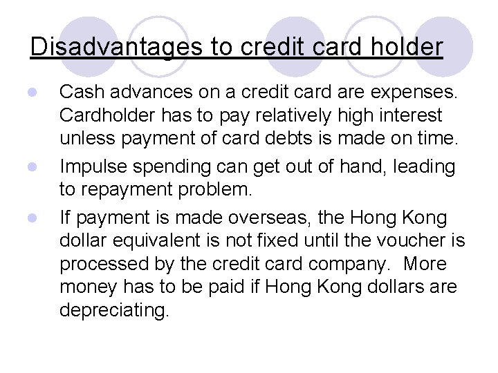 Disadvantages to credit card holder l l l Cash advances on a credit card