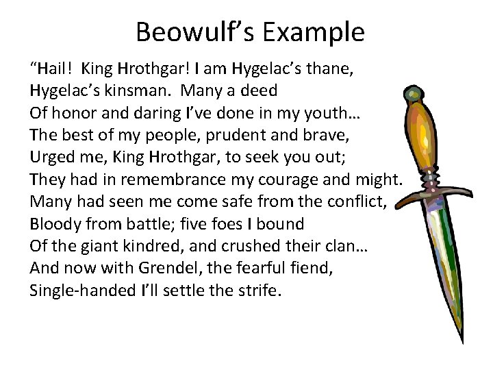 Beowulf’s Example “Hail! King Hrothgar! I am Hygelac’s thane, Hygelac’s kinsman. Many a deed