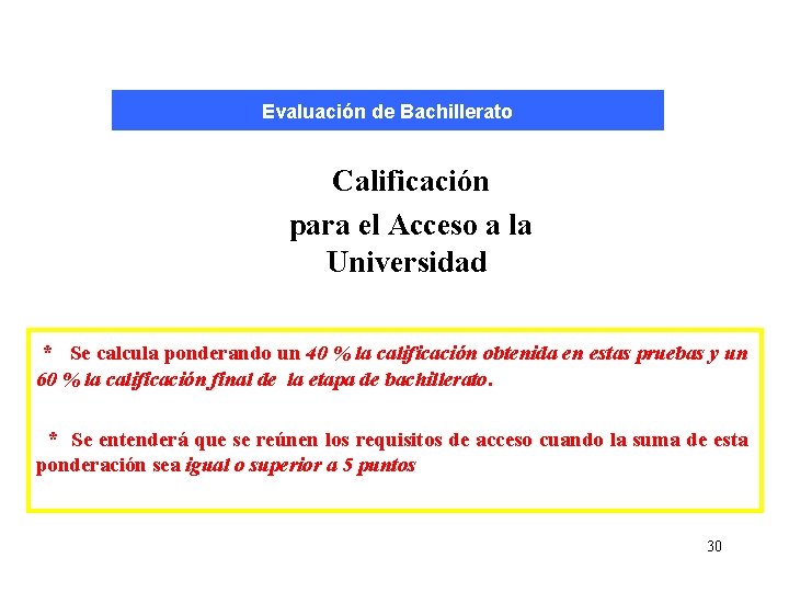 Evaluación de Bachillerato Calificación para el Acceso a la Universidad * Se calcula ponderando