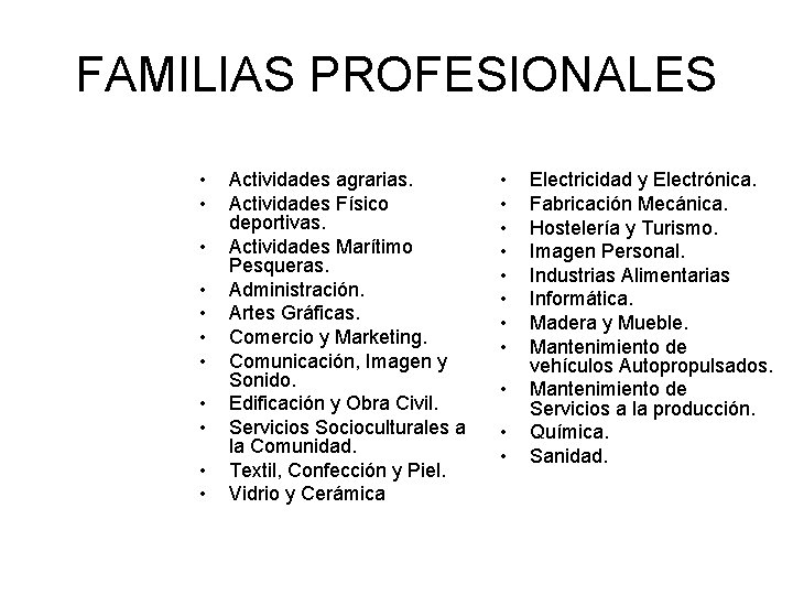 FAMILIAS PROFESIONALES • • • Actividades agrarias. Actividades Físico deportivas. Actividades Marítimo Pesqueras. Administración.