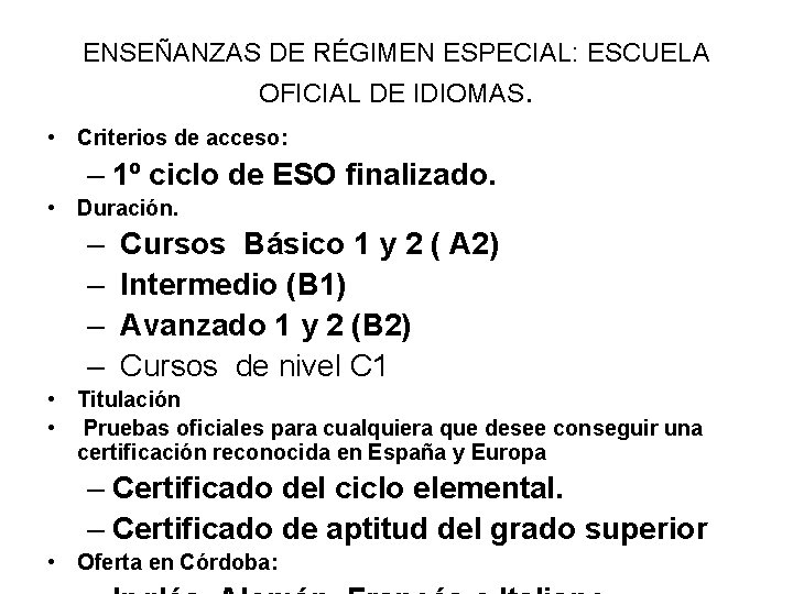 ENSEÑANZAS DE RÉGIMEN ESPECIAL: ESCUELA OFICIAL DE IDIOMAS. • Criterios de acceso: – 1º