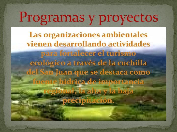 Programas y proyectos Las organizaciones ambientales vienen desarrollando actividades para fortalecer el turismo ecológico