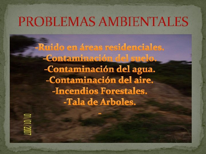 PROBLEMAS AMBIENTALES -Ruido en áreas residenciales. -Contaminación del suelo. -Contaminación del agua. -Contaminación del