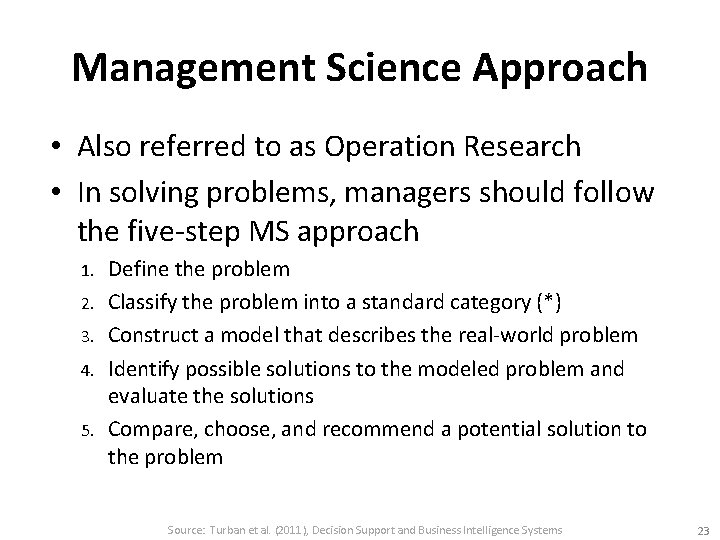 Management Science Approach • Also referred to as Operation Research • In solving problems,