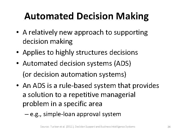 Automated Decision Making • A relatively new approach to supporting decision making • Applies