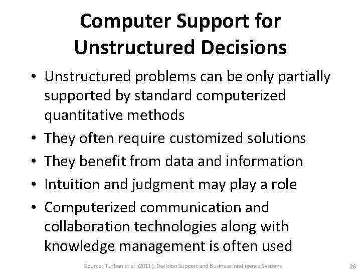 Computer Support for Unstructured Decisions • Unstructured problems can be only partially supported by