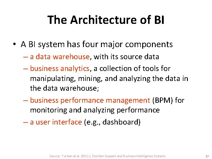 The Architecture of BI • A BI system has four major components – a