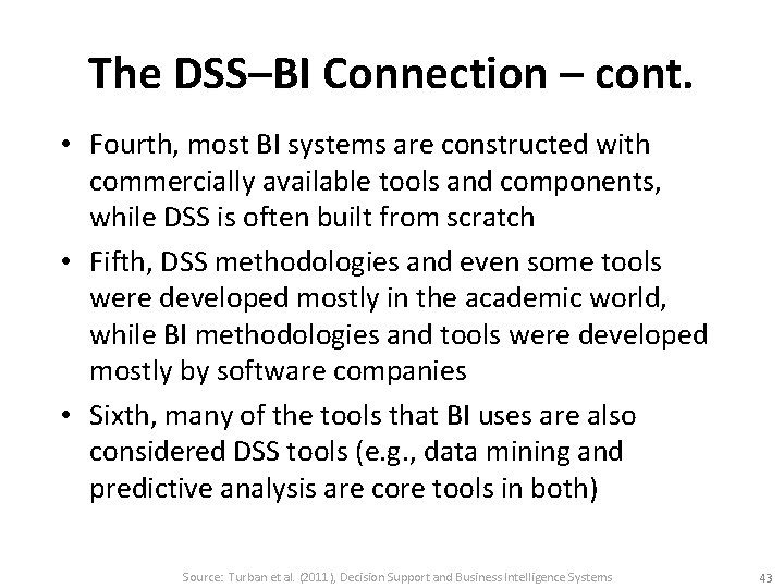 The DSS–BI Connection – cont. • Fourth, most BI systems are constructed with commercially