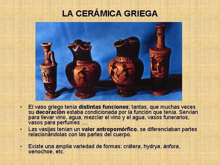 LA CERÁMICA GRIEGA • • • El vaso griego tenía distintas funciones; tantas, que