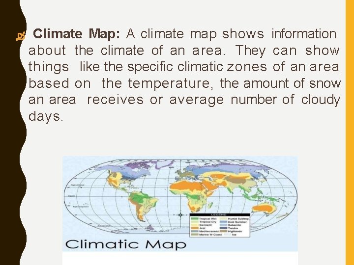 Climate Map: A climate map shows information about the climate of an area. Climate Map: A climate map shows information about the climate of an area.