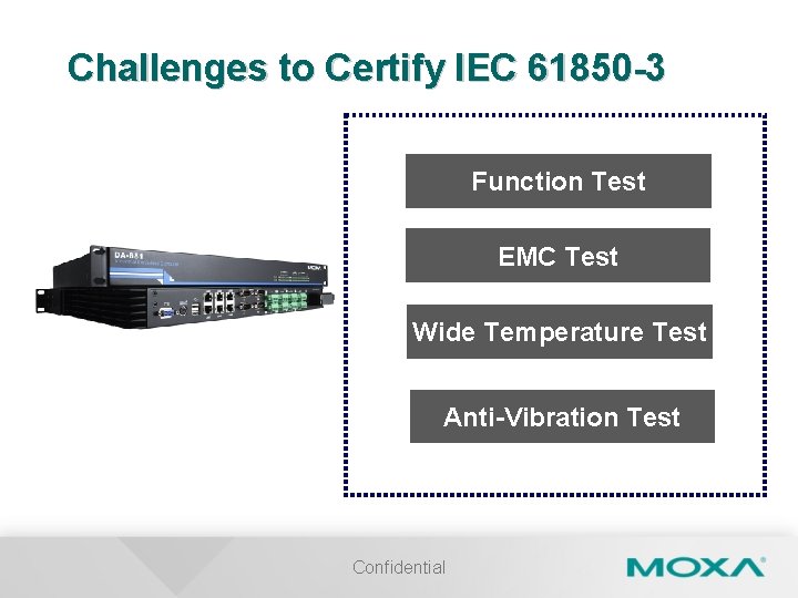 Challenges to Certify IEC 61850 -3 Function Test EMC Test Wide Temperature Test Anti-Vibration