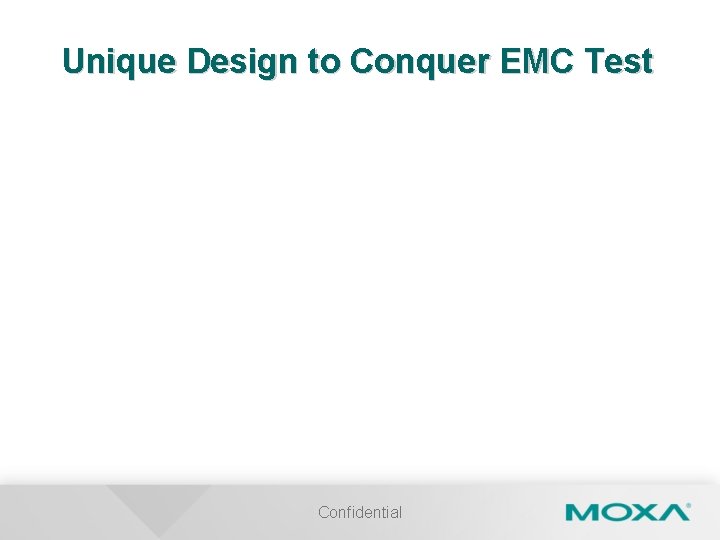 Unique Design to Conquer EMC Test Confidential 