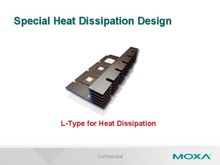 Special Heat Dissipation Design L-Type for Heat Dissipation Confidential 