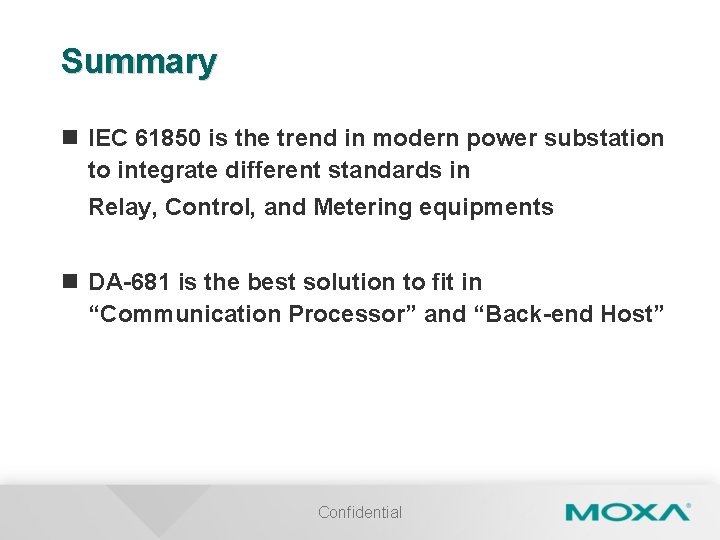 Summary n IEC 61850 is the trend in modern power substation to integrate different