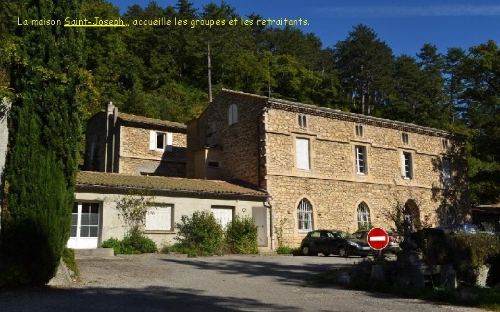 La maison Saint-Joseph, , accueille les groupes et les retraitants. 