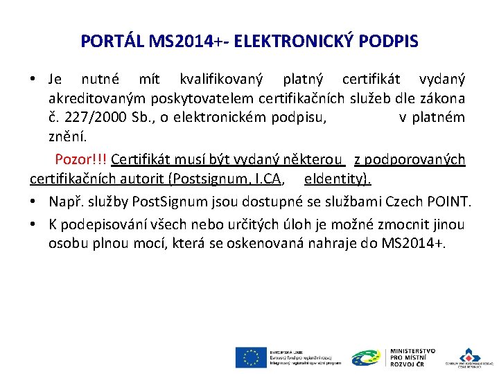 PORTÁL MS 2014+- ELEKTRONICKÝ PODPIS • Je nutné mít kvalifikovaný platný certifikát vydaný akreditovaným