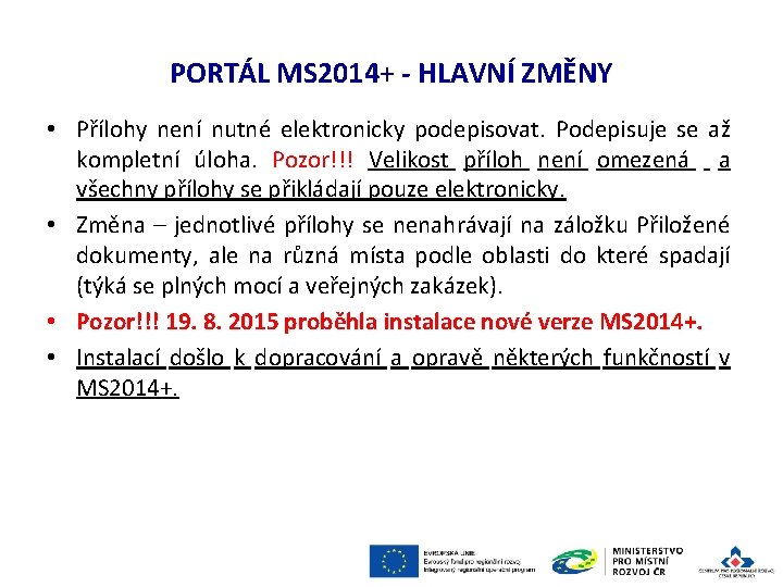 PORTÁL MS 2014+ - HLAVNÍ ZMĚNY • Přílohy není nutné elektronicky podepisovat. Podepisuje se