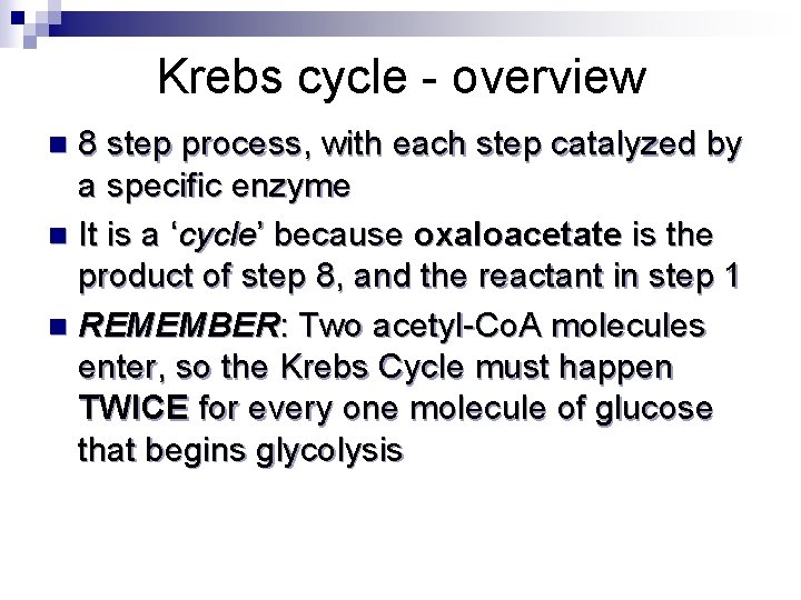 Krebs cycle - overview 8 step process, with each step catalyzed by a specific