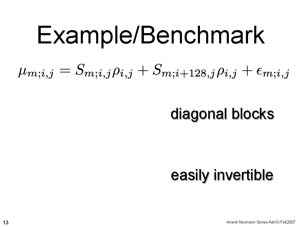 Example/Benchmark diagonal blocks easily invertible 13 Anand-Neumann Series-Adv. Ol-Feb 2007 