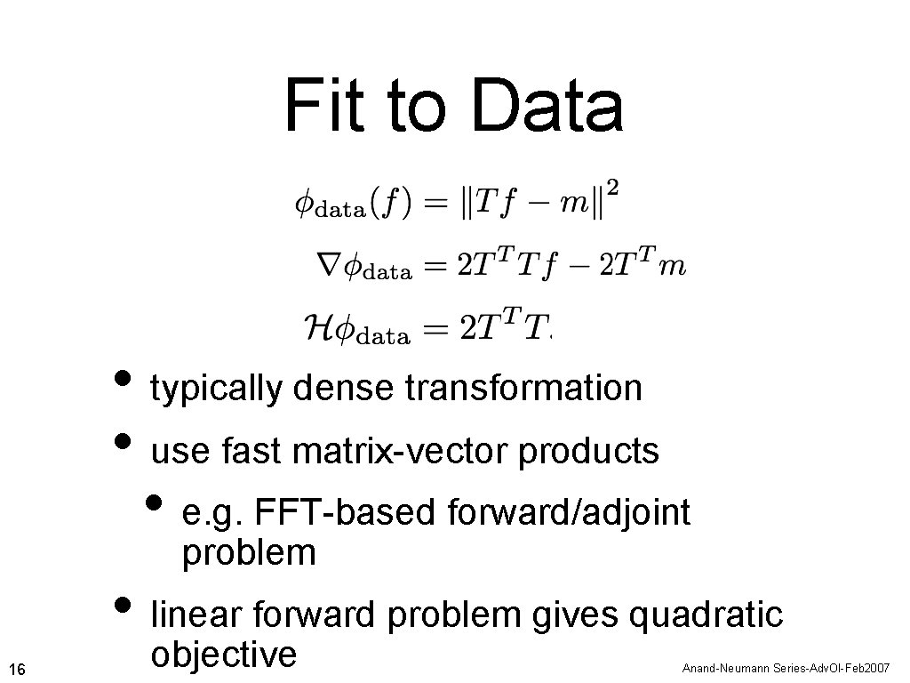 Fit to Data • typically dense transformation • use fast matrix-vector products • e.