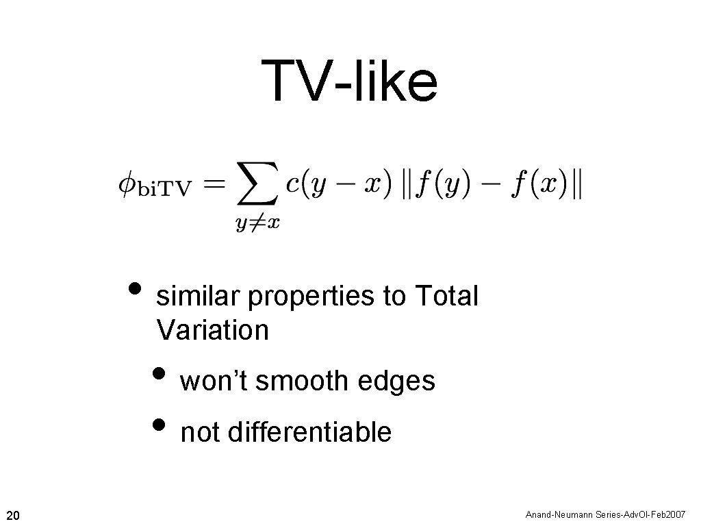 TV-like • similar properties to Total Variation • won’t smooth edges • not differentiable