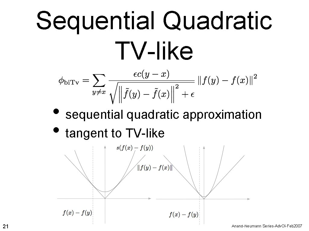 Sequential Quadratic TV-like • sequential quadratic approximation • tangent to TV-like 21 Anand-Neumann Series-Adv.