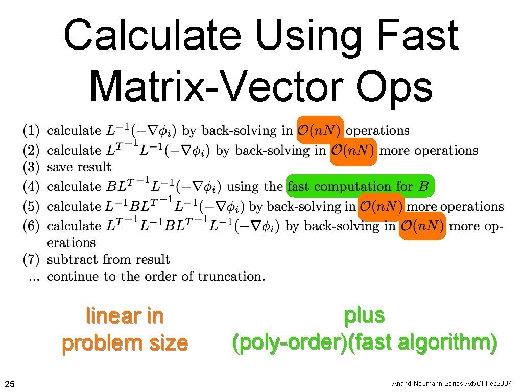 Calculate Using Fast Matrix-Vector Ops linear in problem size 25 plus (poly-order)(fast algorithm) Anand-Neumann