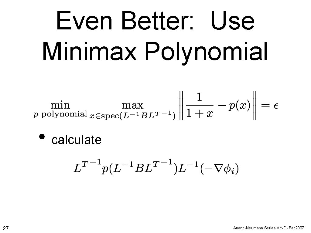 Even Better: Use Minimax Polynomial • calculate 27 Anand-Neumann Series-Adv. Ol-Feb 2007 