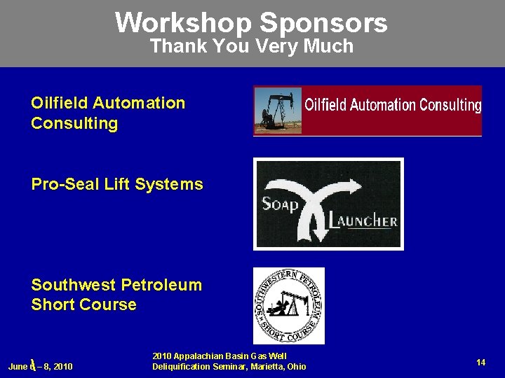 Workshop Sponsors Thank You Very Much Oilfield Automation Consulting Pro-Seal Lift Systems Southwest Petroleum