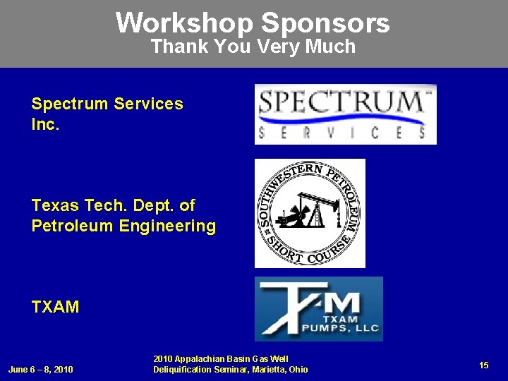 Workshop Sponsors Thank You Very Much Spectrum Services Inc. Texas Tech. Dept. of Petroleum