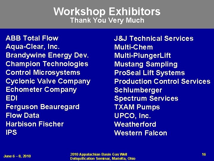 Workshop Exhibitors Thank You Very Much ABB Total Flow Aqua-Clear, Inc. Brandywine Energy Dev.