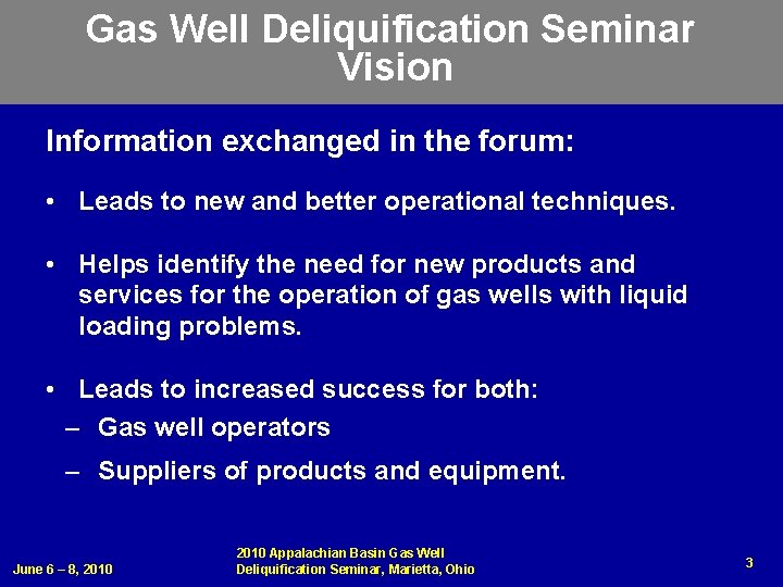 Gas Well Deliquification Seminar Vision Information exchanged in the forum: • Leads to new